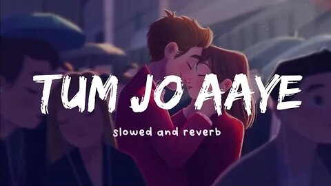 Tum Jo Aaye Zindagi Mai lofi (slowed+ reverb) Tulsi Kumar | love song | Romantic song | Vibes