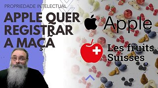 APPLE processa EMPRESA SUÍÇA querendo QUALQUER REPRESENTAÇÃO de MAÇÃ como SUA MARCA e NÃO SÓ MAÇÃS