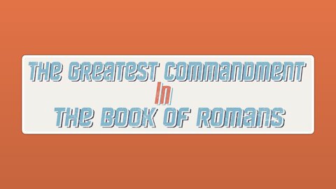 The Greatest Commandment in the Book of Romans