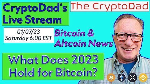 CryptoDad’s Live Q & A 6 PM Saturday 01-07-23 What Does 2023 Hold for Bitcoin?