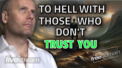 To Hell With Those Who Don't Trust You!