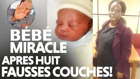 BÉBÉ MIRACLE Après 8 fausses couches, 11 ans de mariage!