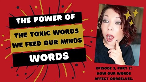 The Power of Words | Part 2 : How Our Words Affect Ourselves | The Toxic Words We Feed Our Minds