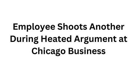 Employee Shoots Another During Heated Argument at Chicago Business