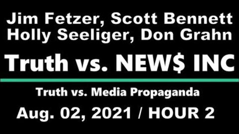 Truth vs. NEW$ with Scott Bennett, Holly Seeliger and Don Grahn - 2 Aug. 2021, HOUR 2