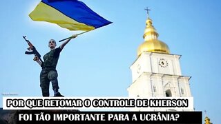 Por Que Retomar O Controle De Kherson Foi Tão Importante Para A Ucrânia?