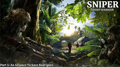 Sniper: Ghost Warrior - Walkthrough Part 5 - An Alliance To Save Rodriguez