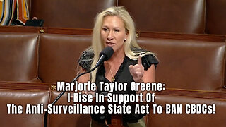 Marjorie Taylor Greene: I Rise In Support Of The Anti-Surveillance State Act To BAN CBDCs!