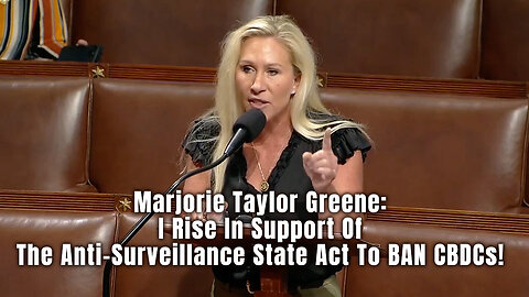 Marjorie Taylor Greene: I Rise In Support Of The Anti-Surveillance State Act To BAN CBDCs!