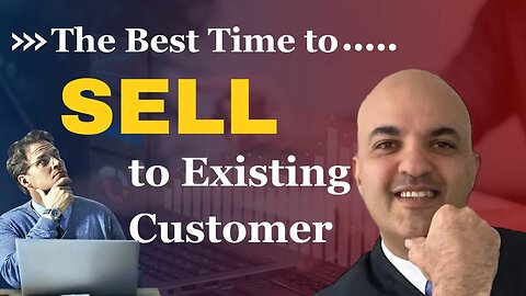 The Best Time to Sell to Existing Customers!