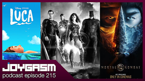 Joygasm Podcast Ep 215: Mortal Kombat, Luca, & Zack Snyder Justice League Trailer Reactions