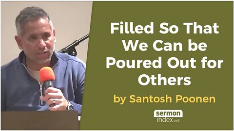 Filled So That We Can be Poured Out for Others by Santosh Poonen