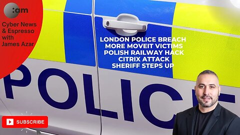 London Police Breach, More MOVEit Victims, Polish Railway Hack, Citrix Attack, Sheriff Steps Up