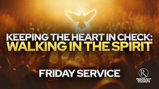 Keeping the Heart in Check: Walking in the Spirit • Friday Service