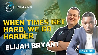 Ep 346: When Times Get Hard, We Go Harder With Elijah Bryant