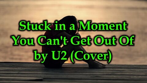 Stuck In A Moment You Can't Get Out Of by U2 (Cover)