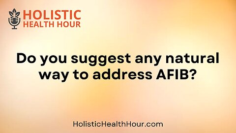 Do you suggest any natural way to address AFIB?