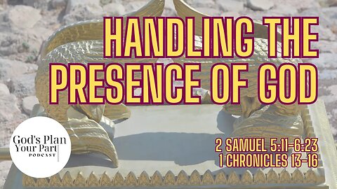 2 Samuel 5:11-6:23, 1Chronicles 13-16 | Handling the Presence of God