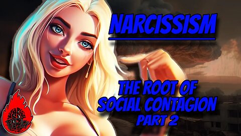 Narcissism is the Root Cause of Social Contagion Part 2
