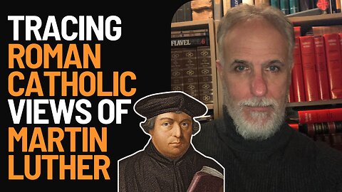 Tracing the History of Roman Catholic Treatments of Martin Luther w/ James Swan