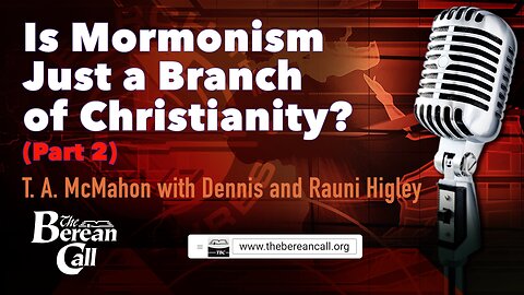 Is Mormonism Just a Branch of Christianity? (Part 2) with Dennis and Rauni Higley