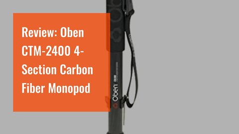 Review: Oben CTM-2400 4-Section Carbon Fiber Monopod