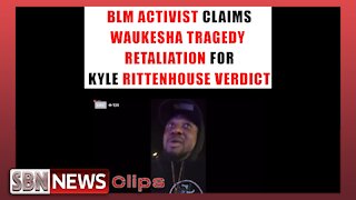 BLM Activist Claims Waukesha Might Be Retaliation for Rittenhouse - 5192