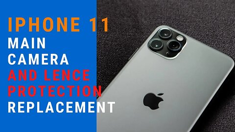 APPLE, Iphone 11, main camera and lence protection, replacement, repair video