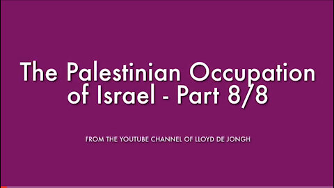 The Palestinian Occupation of Israel - Pt 8/8