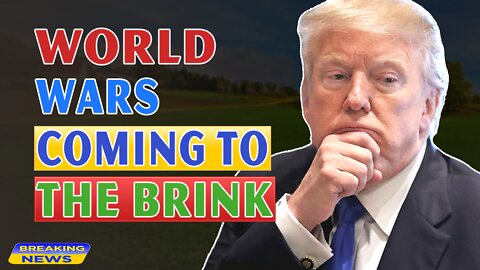 x22 Report Today - World Wars Coming To The Brink