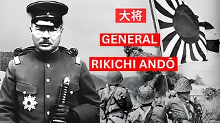 Unveiling the Legacy of General Rikichi Andō: A Gripping Tale