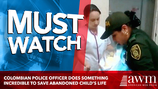 Colombian Police Officer Does Something Incredible To Save Abandoned Child's Life