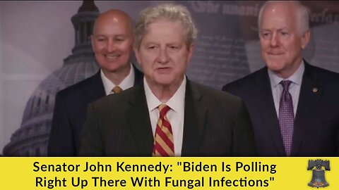 Senator John Kennedy: "Biden Is Polling Right Up There With Fungal Infections"