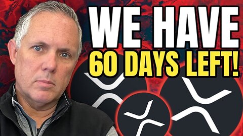 XRP COIN HOLDERS - WE HAVE LESS THAN 60 DAYS! THIS IMPACTS YOU!