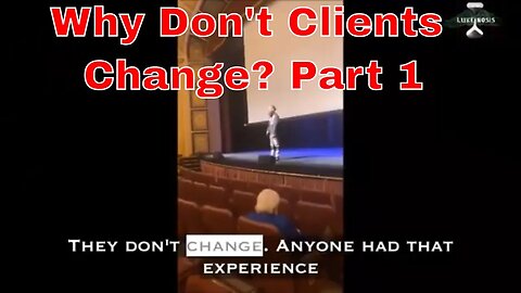 Why Clients Don't Change Part 1