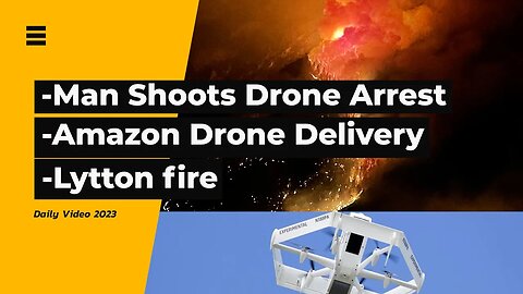 Drone Shooter Arrest, Amazon Drone Delivery, BC Lytton Fire