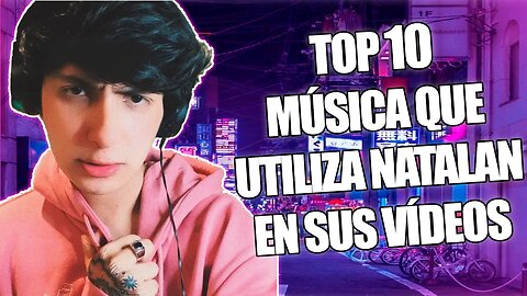 🎶TOP 10 MUSICA QUE UTILIZA NATALAN EN SUS VIDEOS PARTE 15🎶
