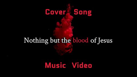 Nothing but the blood of Jesus