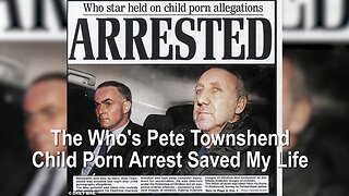 The Who's Pete Townshend Child Porn Arrest Saved My Life