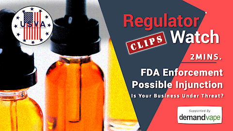 RegClips | FDA Enforcement | Is Your Vape Business Under Threat? (2mins)