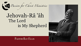 ‘Jehovah-Râ ‛âh: The Lord is My Shepherd’, Pastor Ray Ellis, May 19, 2024, PCM