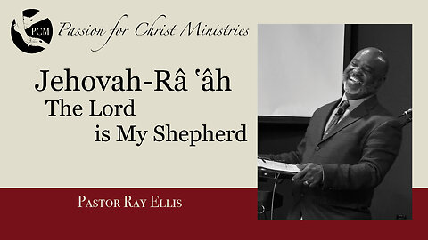 ‘Jehovah-Râ ‛âh: The Lord is My Shepherd’, Pastor Ray Ellis, May 19, 2024, PCM