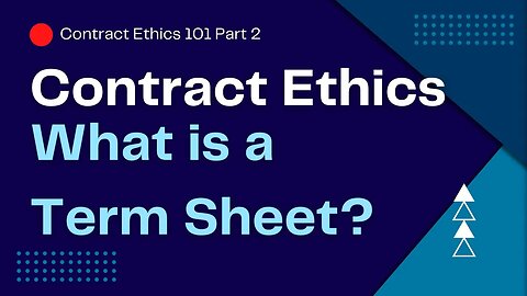 Uncovering the Mystery of Term Sheets and Contracts: Contract Ethics 101 Part 2