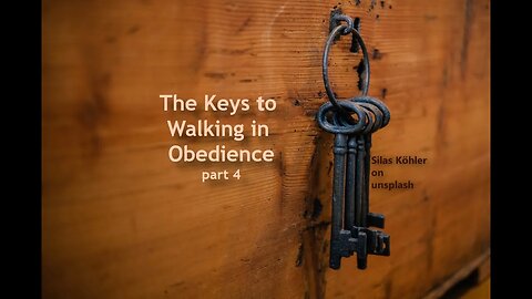 The Keys to Walking in Obedience, part 4