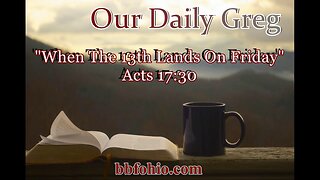 046 Is 13 Bad? (Acts 17:30) Our Daily Greg