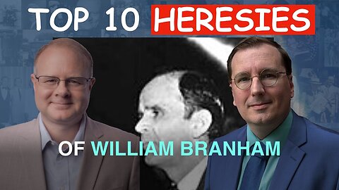William Branham's Top Ten Heresies - Episode 100 Wm. Branham Research Podcast