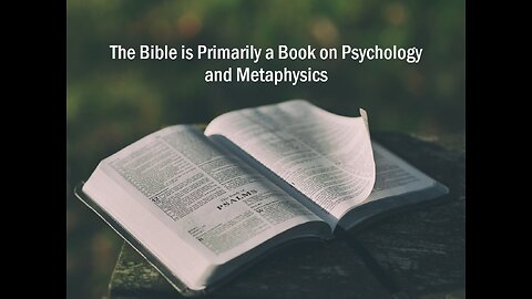 The Bible is Primarily a Book on Psychology and Metaphysics