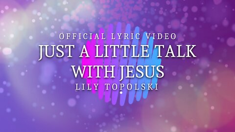 Lily Topolski - Just a Little Talk With Jesus (Official Lyric Video)