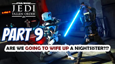 STAR WARS Jedi: Fallen Order PC Playthrough Part 09: Are We Going To Wife Up A Night Sister?!?