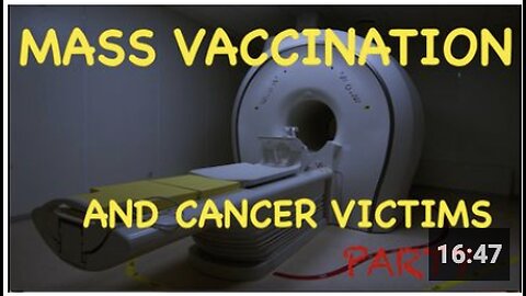 Mass Vaccination & CANCER Victims Part 7 (TURBO CANCER)